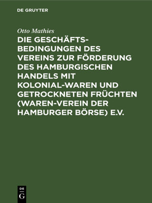 cover image of Die Geschäftsbedingungen des Vereins zur Förderung des Hamburgischen Handels mit Kolonialwaren und getrockneten Früchten (Waren-Verein der Hamburger Börse) e.V.